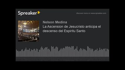 La Ascensión de Jesucristo anticipa el descenso del Espíritu Santo. Fray Nelson Medina.