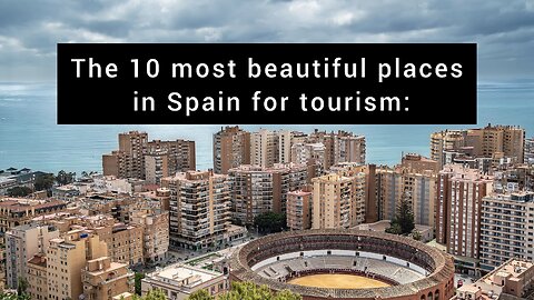 The 10 most beautiful places in Spain for tourism: