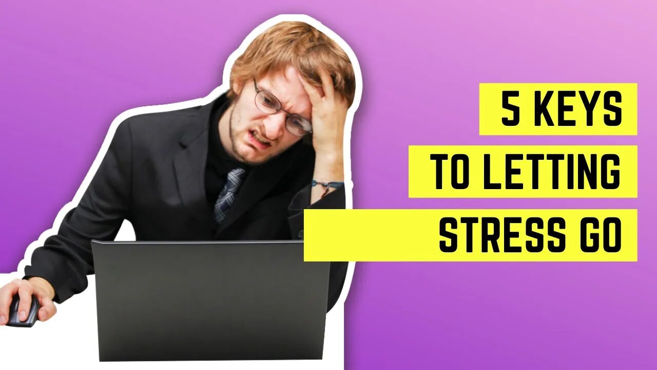 5 Keys To Letting Stress Go