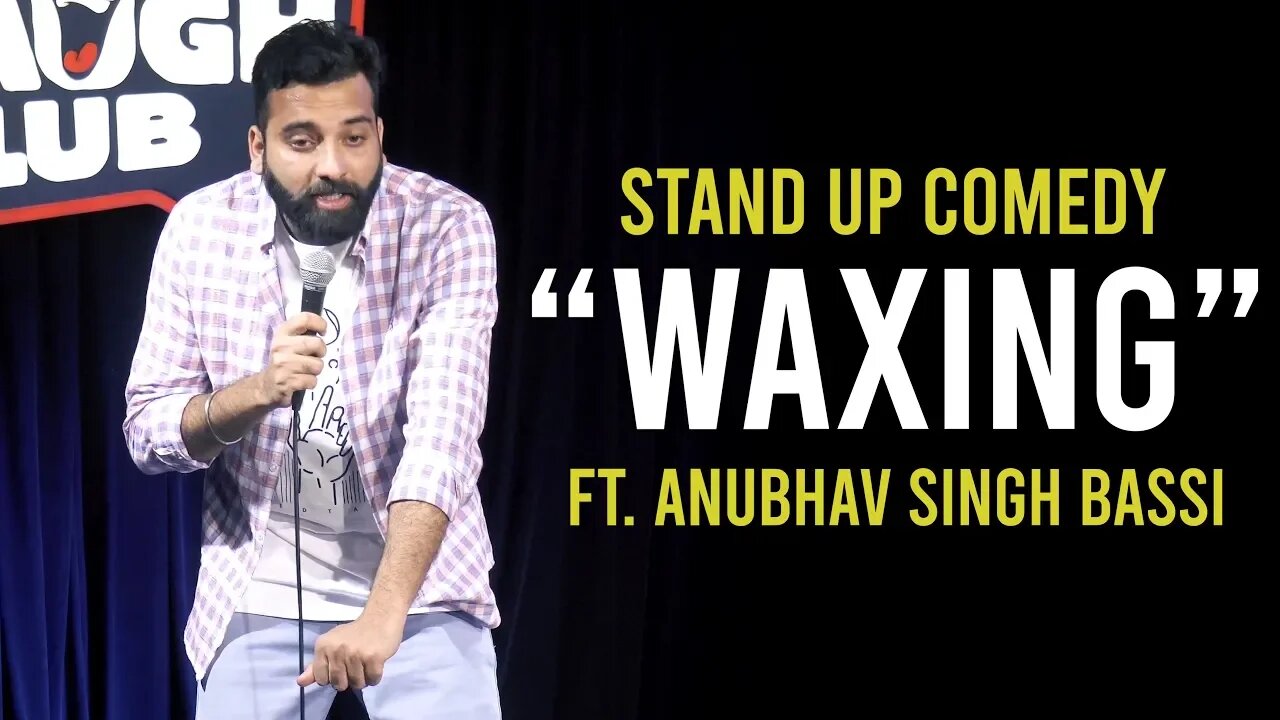 Waxing - Stand Up Comedy ft. Anubhav Singh Bassi