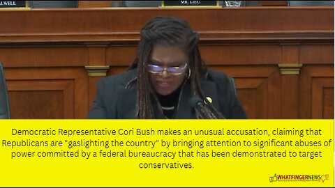 Democratic Representative Cori Bush makes an unusual accusation, claiming