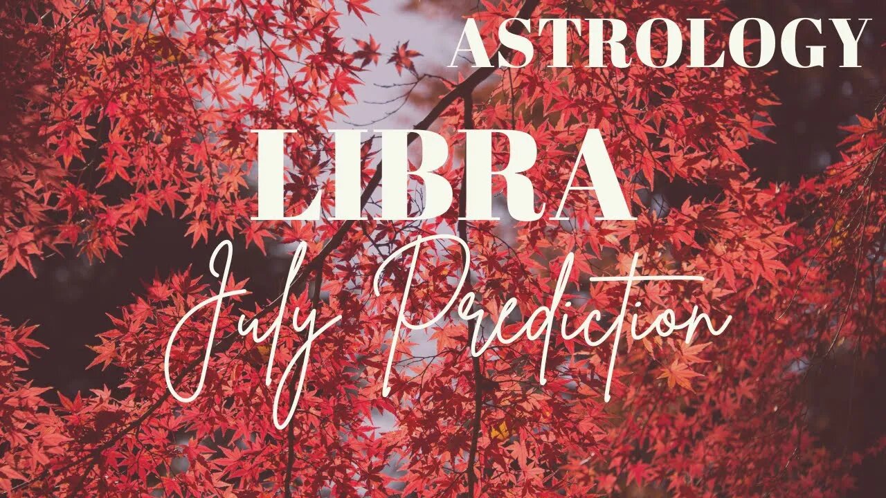 LIBRA July Astrology Predictions