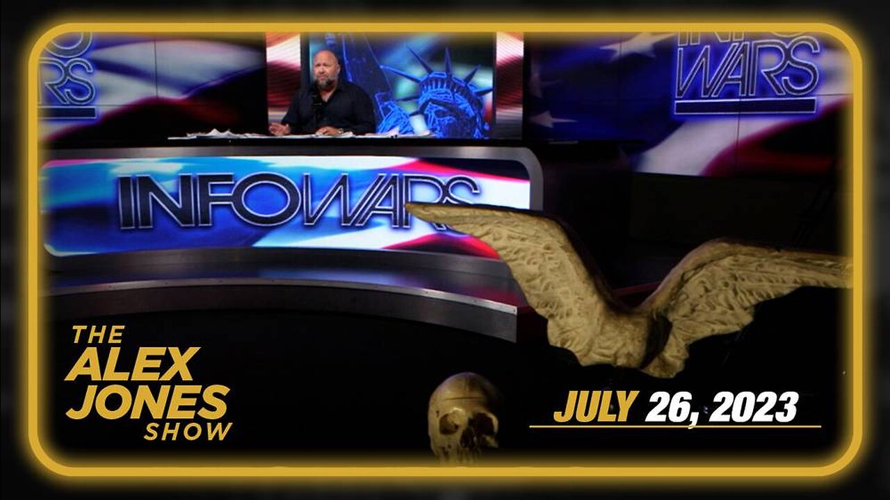 The Alex Jones Show WEDNESDAY FULL SHOW 07/26/23