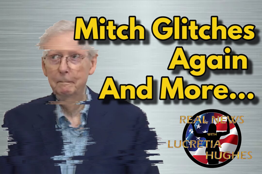 Mitch Glitches Again And More... Real News with Lucretia Hughes