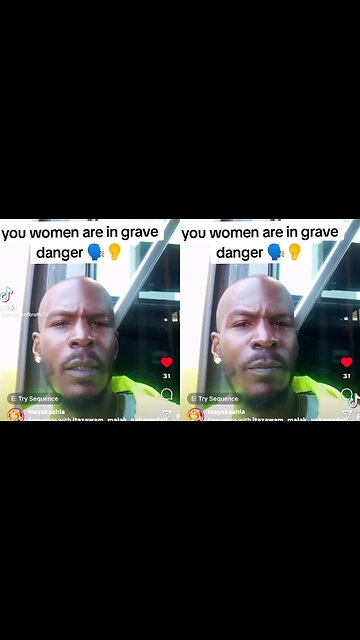 You women are in grave danger