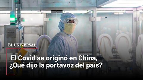 El Covid se originó en China, ¿Qué dijo la portavoz del país?