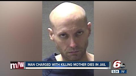 Man charged with killing mother dies in jail