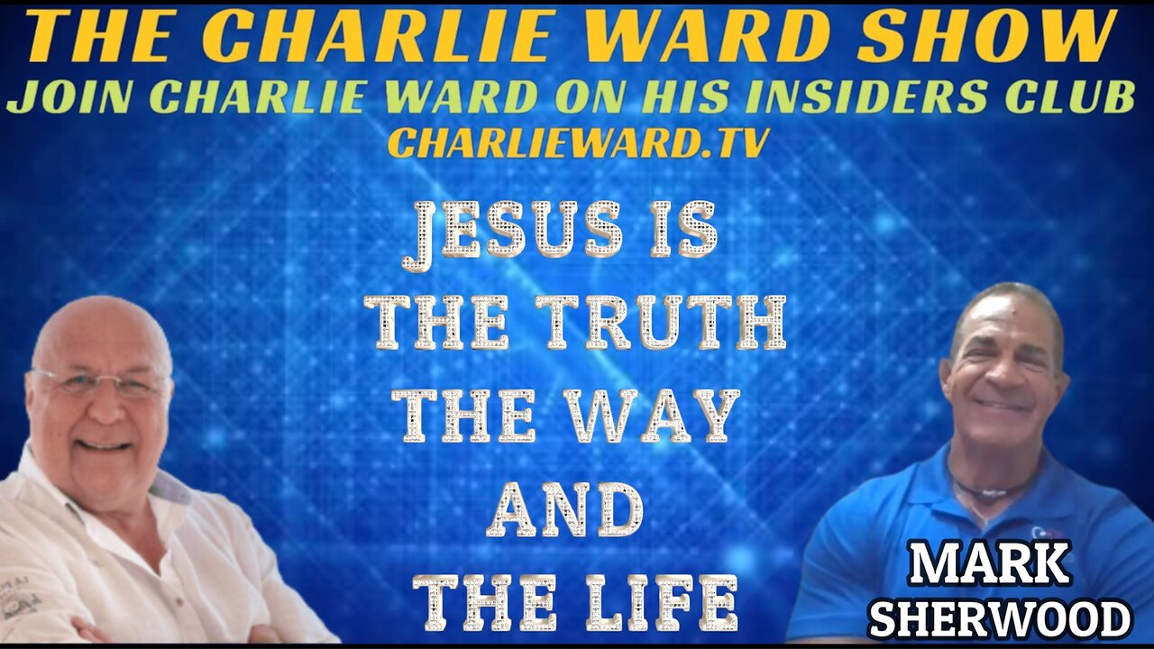 JESUS IS THE TRUTH, THE WAY, AND THE LIFE WITH MARK SHERWOOD & CHARLIE WARD