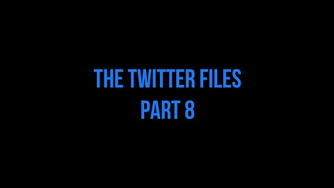 The Twitter Files Part 8