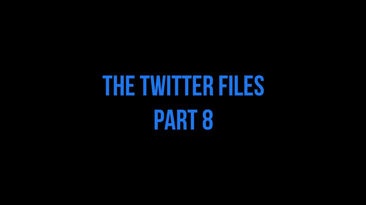 The Twitter Files Part 8