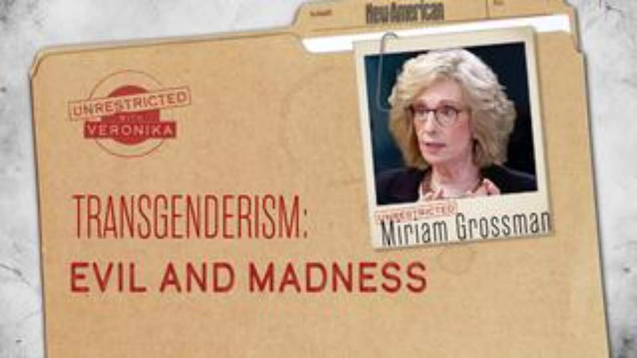 Dr. Miriam Grossman: Evil and Madness of Transgenderism