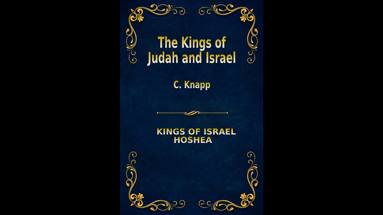 The Kings of Judah and Israel, by C. Knapp. Hoshea the last King in Israel. The End