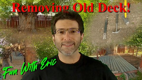 Removing The Old Deck! Multiphase Project: Phase 4