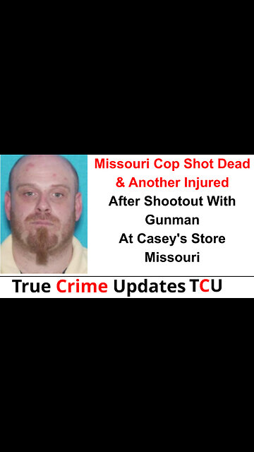 Missouri Cop Hot Dead & Another Injured After Shootout With Gunman At Casey's Store - Missouri