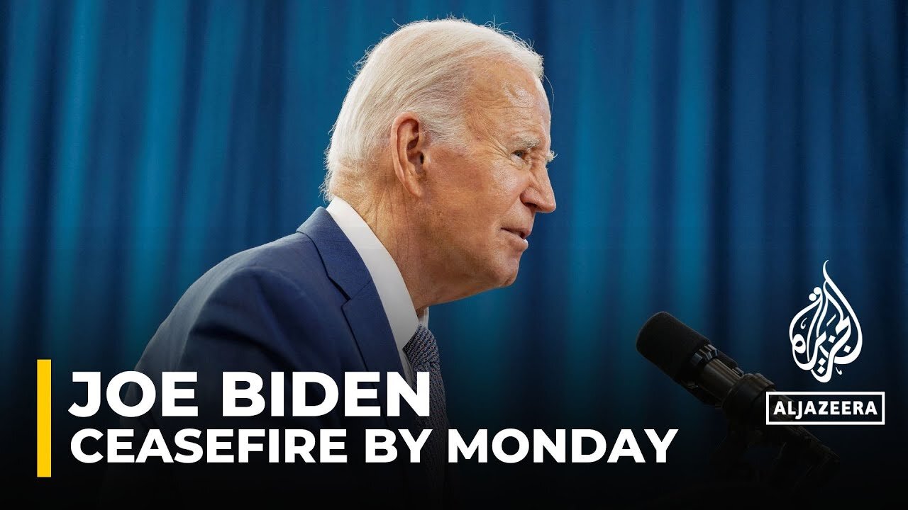 US President Joe Biden says he hopes 'by next Monday we will have a ceasefire'