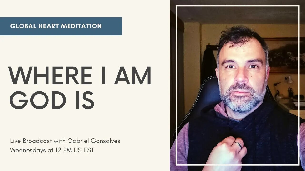 GLOBAL HEART MEDITATION | Where I AM God Is