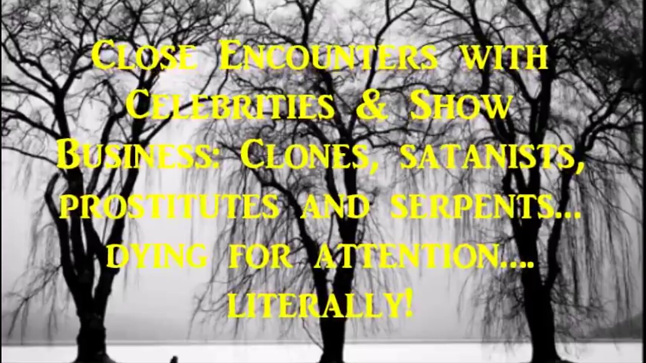 Close Encounters With Celebrities, Show Business Clones, Satanists, Prostitutes, & Serpents Dying for Attention Literally!