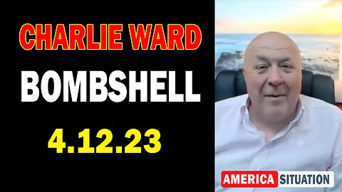 Charlie Ward Latest Intel Apr 12, 2023: "BOMBSHELL"