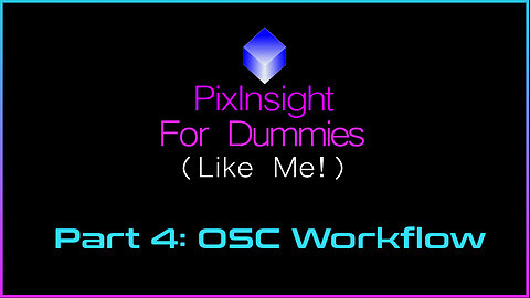 PixInsight For Dummies (Like Me) | Part 4: OSC Workflow