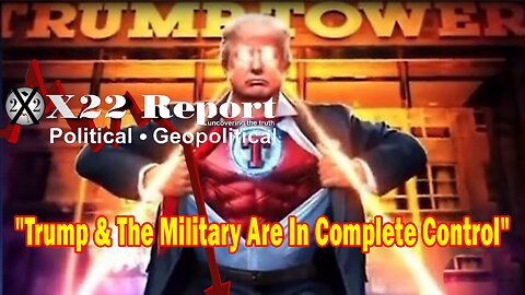 X22 Report Huge Intel: Trump & The Military Are In Complete Control Of The Situation