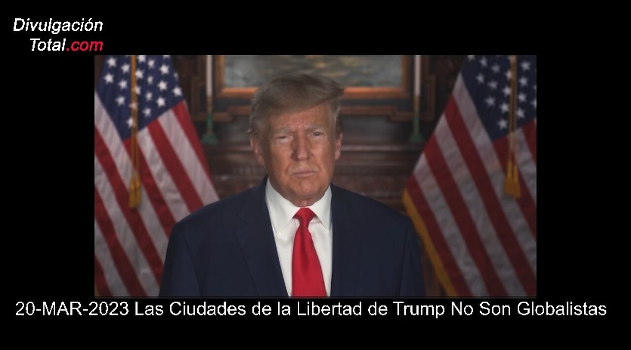 20-MAR-2023 Las Ciudades de la Libertad de Trump No Son Globalistas