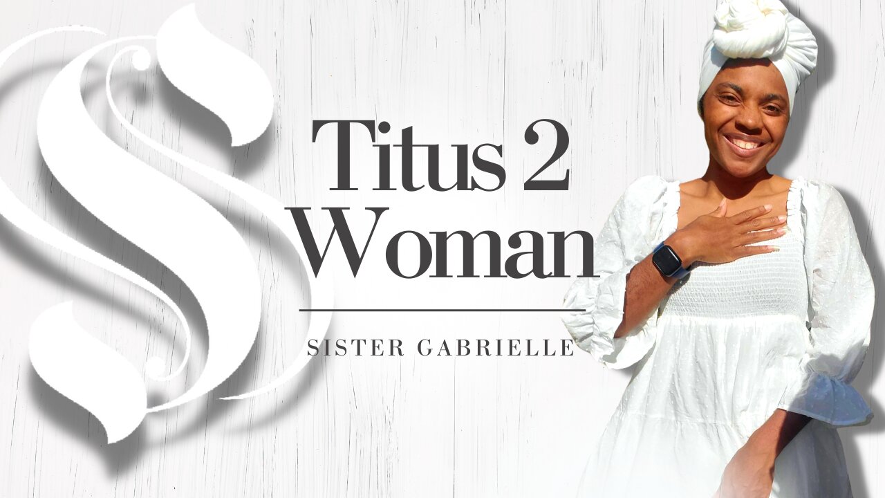 Titus 2 Woman | Sister Gabrielle