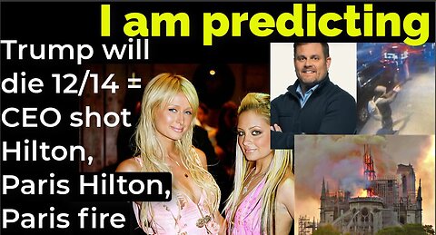 I am predicting: Trump will die 12/14 = CEO shot Hilton Hotel, Paris Hilton, Paris fire