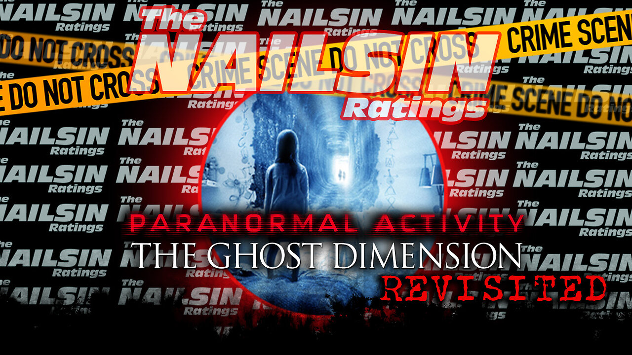 The Nailsin Ratings: Paranormal Activity The Ghost Dimension Revisited