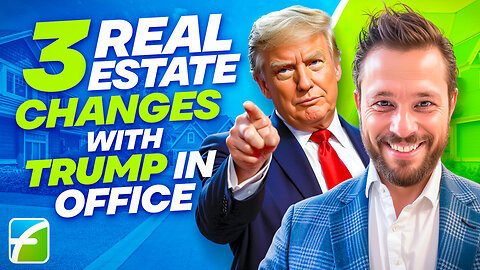 3 Real Estate Changes with Trump In Office