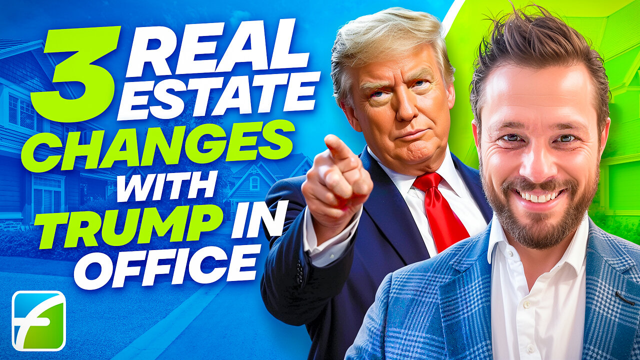 3 Real Estate Changes with Trump In Office