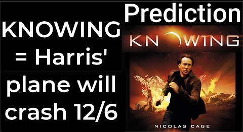 Prediction - KNOWING prophecy = Harris’ plane will crash Dec 6