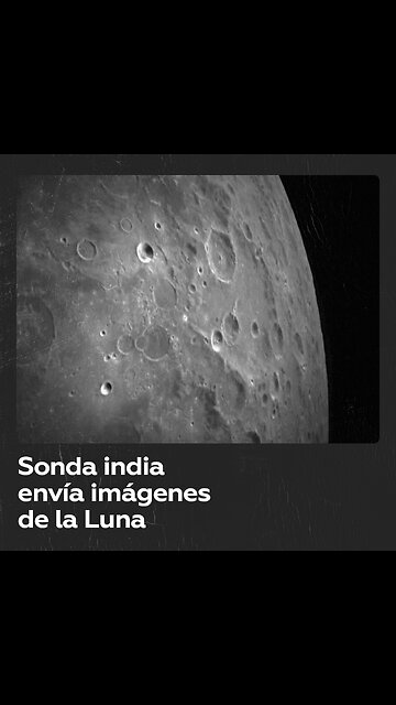 La sonda india Chandrayaan-3 envía imágenes de la Luna