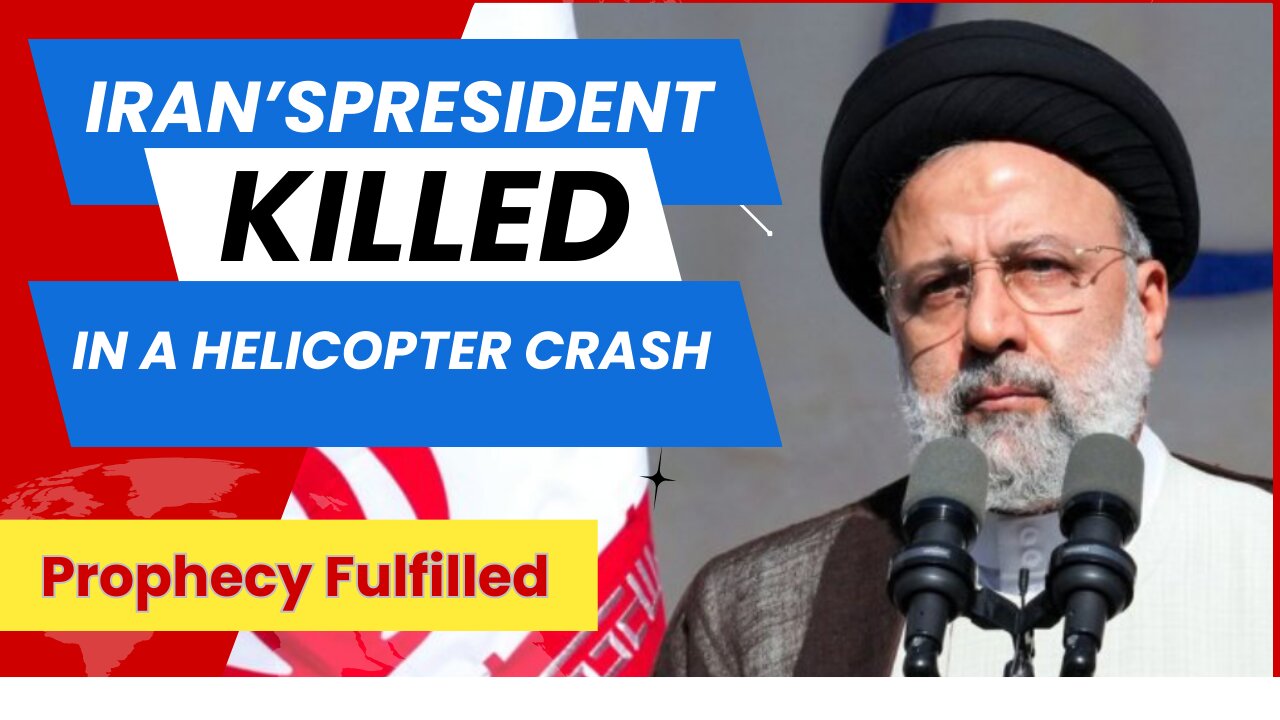 Iran's President Killed In A Helicopter Crash- Prophecy Fulfilled