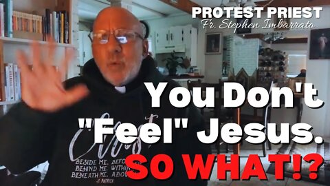 You Don't "Feel" Jesus.....SO WHAT!? | Fr. Stephen Imbarrato Live