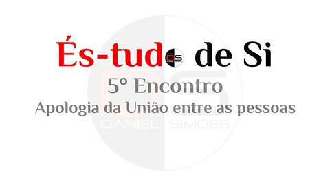 5° Encontro És-tudo de Si - Apologia da União entre as pessoas