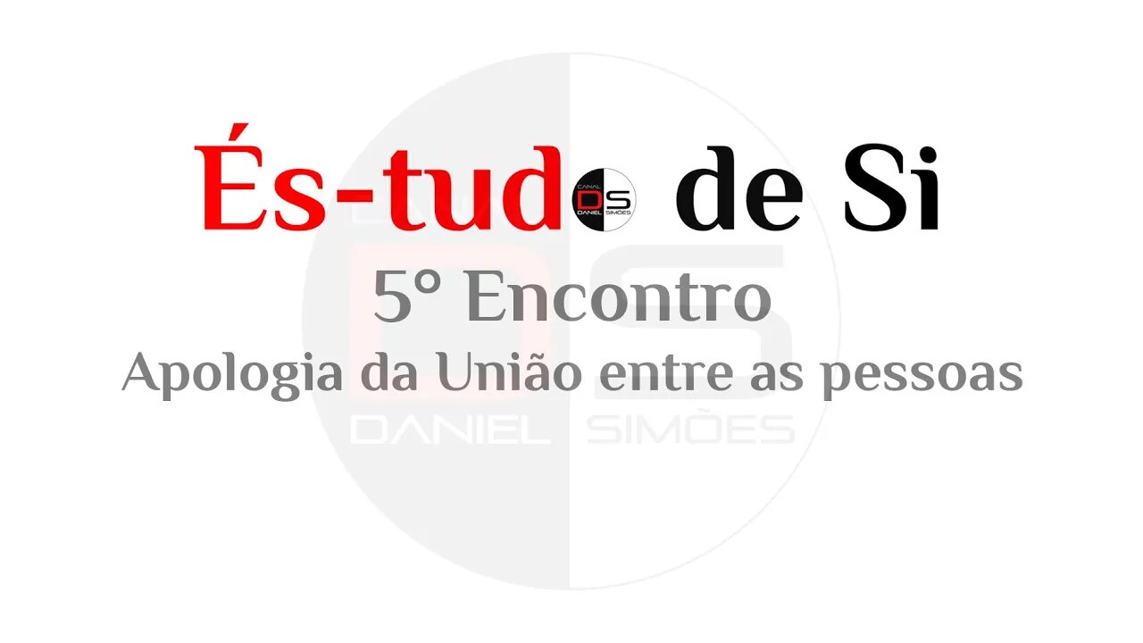 5° Encontro És-tudo de Si - Apologia da União entre as pessoas