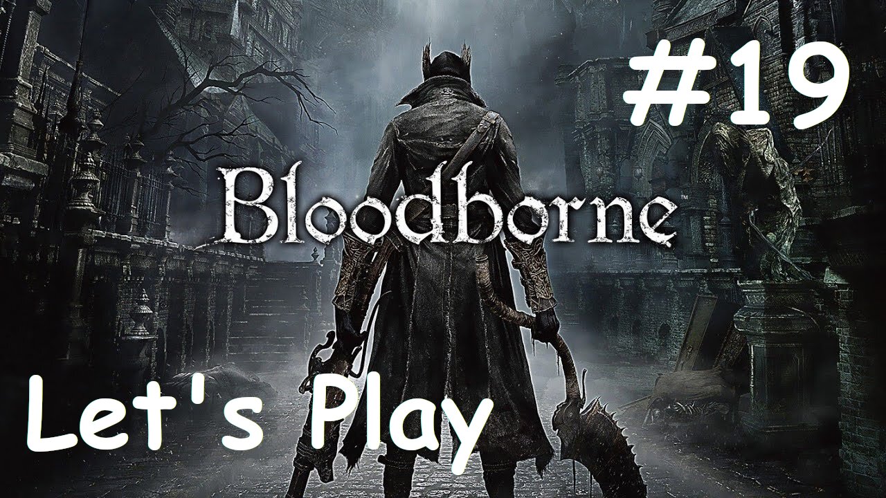 [Blind] Let's Play Bloodborne - Part 19