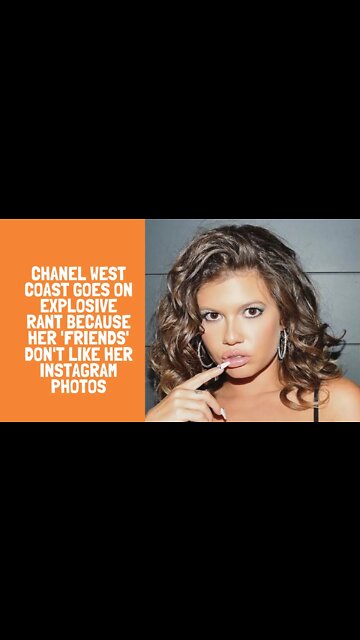 Chanel West Coast Goes On Explosive Rant Because Her 'Friends' Don't Like Her Instagram Photos
