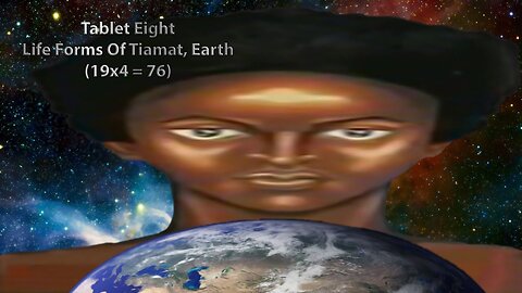 THE HOLY TABLETS - CHAPTER 1 TABLET 8 LIFE FORMS OF TIAMAT, EARTH
