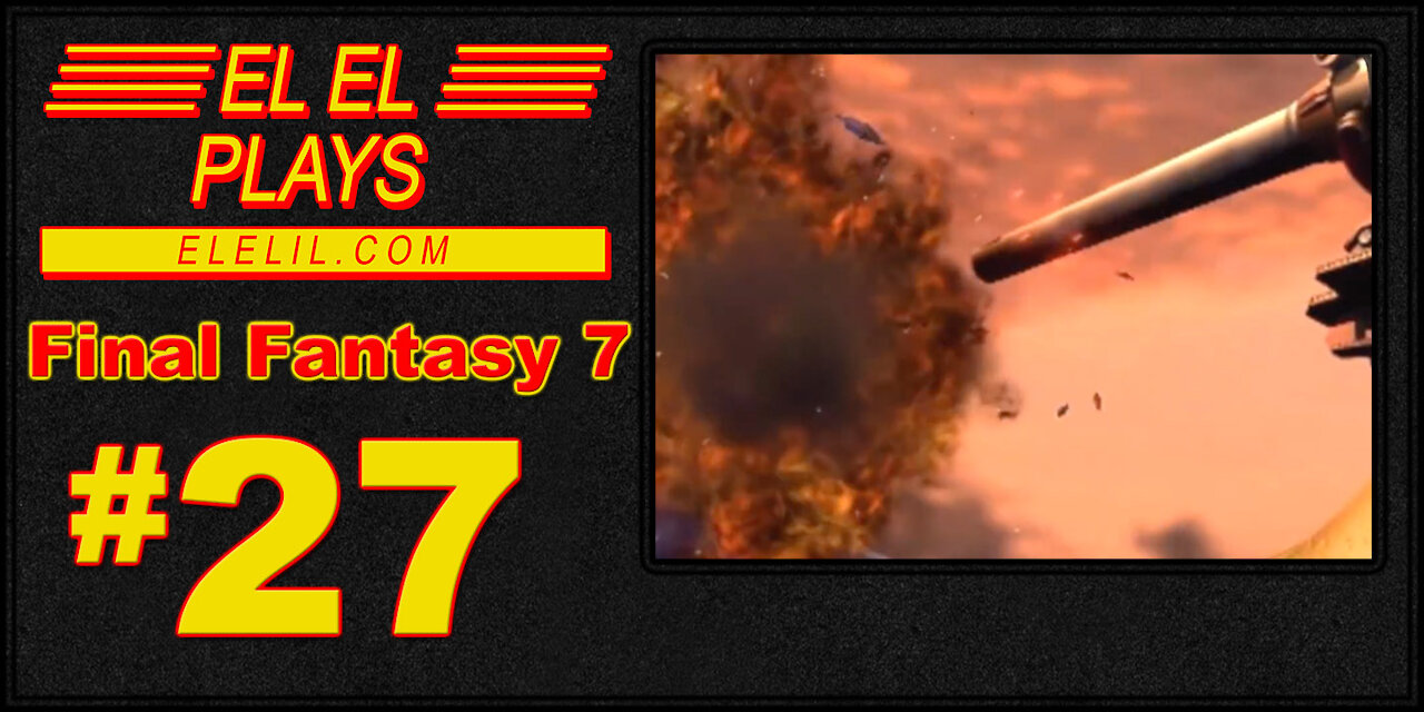 El El Plays Final Fantasy 7 Episode 27: Not a Cloud in Sight