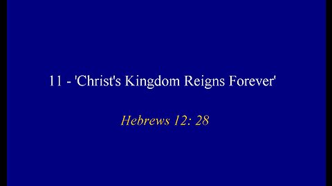 11 - 'Christ's Kingdom Reigns Forever'