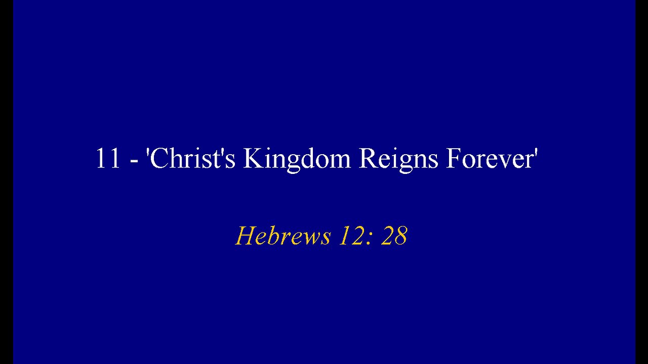11 - 'Christ's Kingdom Reigns Forever'