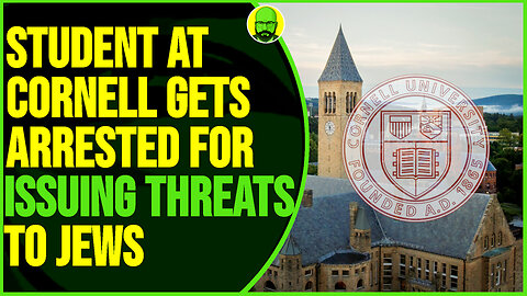STUDENT AT CORNELL GETS ARRESTED FOR ISSUING THREATS TO JEWS