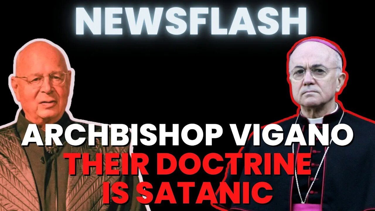 NEWSFLASH: Archbishop Vigano - Their Doctrines are Satanic