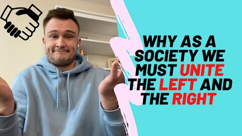 A Healthy Society - Why The LEFT And The RIGHT MUST UNITE!