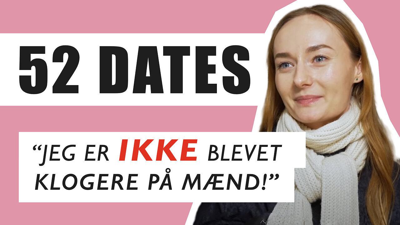 DATING EKSPERIMENT: Hvorfor vil en ung kvinde date 52 mænd på et år?