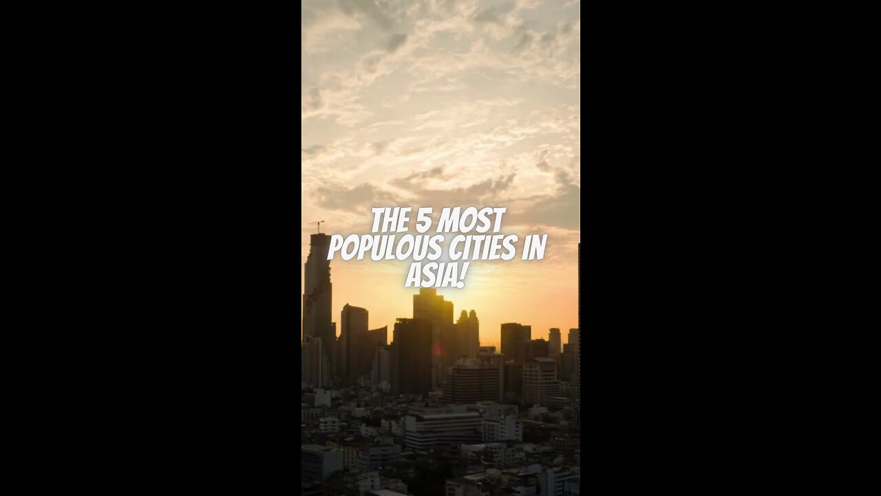 The 5 most populous cities in asia