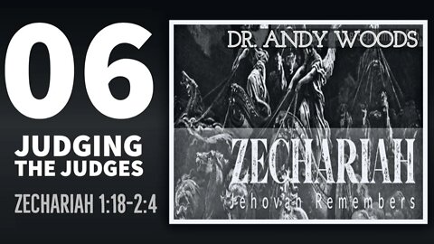 Zechariah Sermon Series 06. JUDGING THE JUDGES. Zechariah 1:18-2:4. Dr. Andy Woods