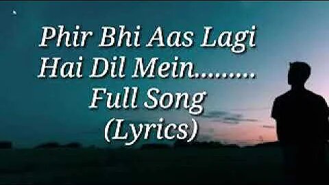 Phir Bhi Aas Lagi Hai Dil Mein.........?Full Song (Lyrics) (@papaibhowal)