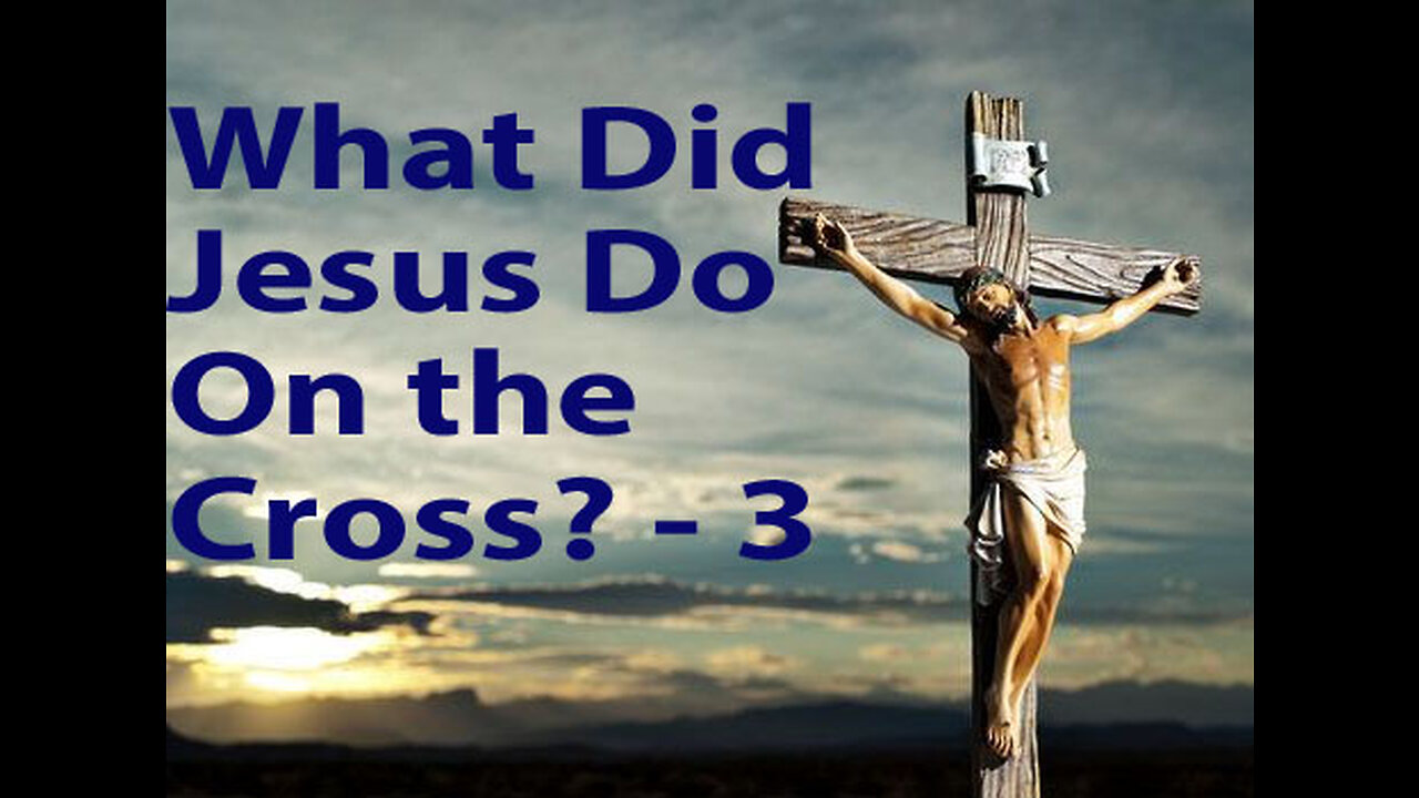 What Did Jesus Do On The Cross - 3